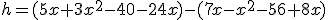 h=(5x+3x^2-40-24x)-(7x-x^2-56+8x)